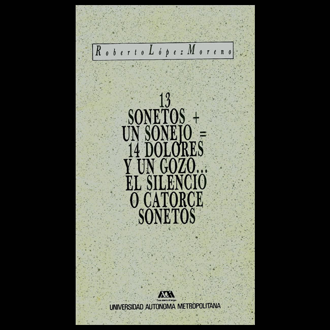 13 Sonetos + 1 Sonajero - 14 Dolores y un gozo -El silencio o catorce sonetos